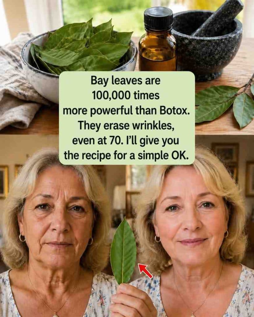 Bay leaves are 100,000 times m.ore powerful than Botox. They erase wrinkles, even at 70 years old.